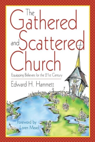 Cover for Edward H Hammett · The Gathered and Scattered Church: Equipping Believers for the 21st Century (Paperback Book) (2015)