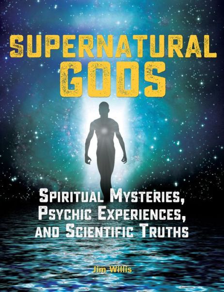 Cover for Jim Willis · Supernatural Gods: Spiritual Mysteries, Psychic Experiences, And Scientific Truths (Paperback Book) (2017)