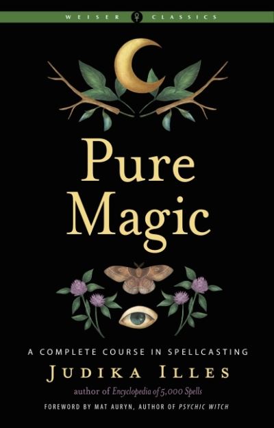 Cover for Illes, Judika (Judika Illes) · Pure Magic: A Complete Course in Spellcasting Weiser Classics - Weiser Classics (Paperback Book) [2 Revised edition] (2022)