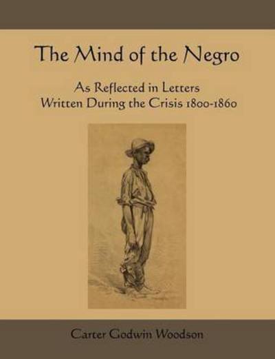 Cover for Carter Godwin Woodson · The Mind of the Negro as Reflected in Letters Written During the Crisis 1800-1860 (Taschenbuch) (2010)