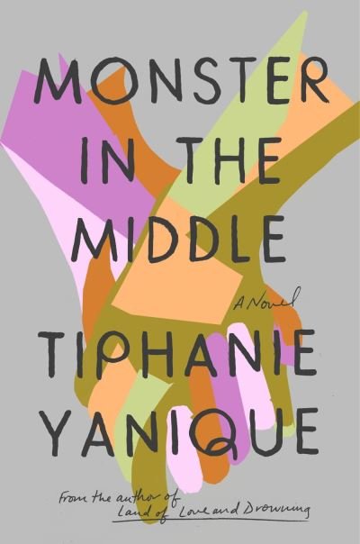 Cover for Tiphanie Yanique · Monster In The Middle: A Novel (Inbunden Bok) (2021)