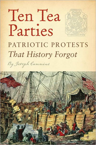 Cover for Joseph Cummins · Ten Tea Parties: Patriotic Protests That History Forgot (Hardcover Book) (2012)