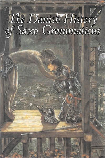 The Danish History of Saxo Grammaticus - Saxo Grammaticus, , - Books - Alan Rodgers Books - 9781598185607 - December 1, 2006