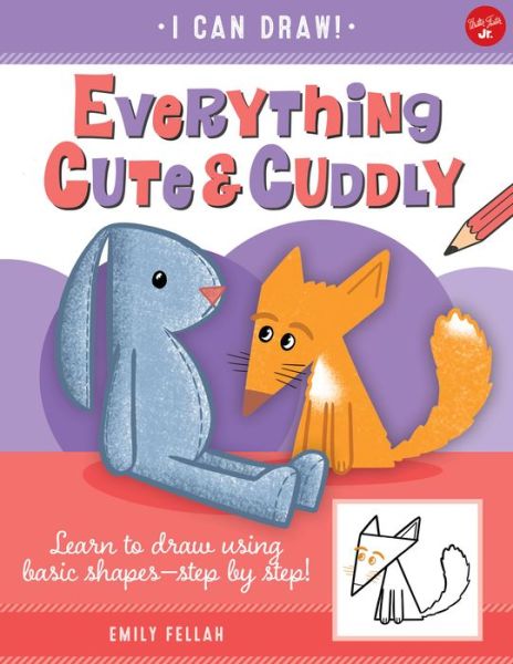 Cover for Emily Fellah · Everything Cute &amp; Cuddly: Learn to draw using basic shapes--step by step! - I Can Draw (Paperback Book) (2021)