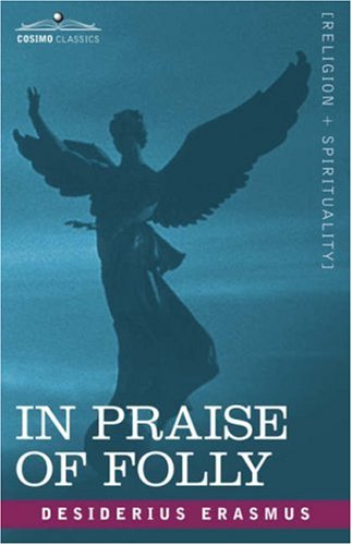 In Praise of Folly - Desiderius Erasmus - Böcker - Cosimo Classics - 9781602064607 - 1 juni 2007