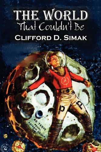 The World That Couldn't Be - Clifford D. Simak - Books - Aegypan - 9781606644607 - May 1, 2011