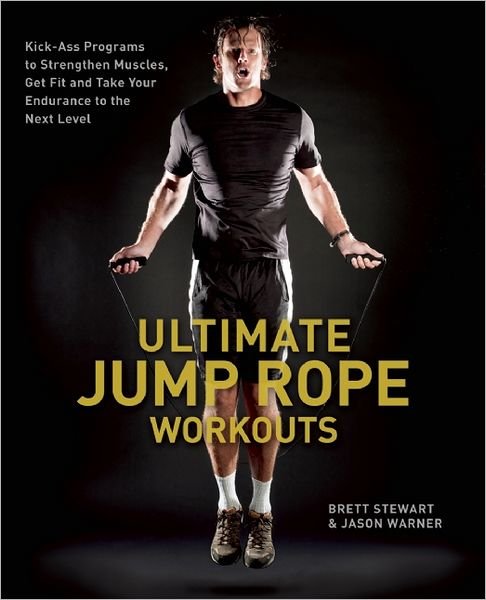 Cover for Brett Stewart · Ultimate Jump Rope Workouts: Kick-Ass Programs to Strengthen Muscles, Get Fit, and Take Your Endurance to the Next Level (Pocketbok) (2012)