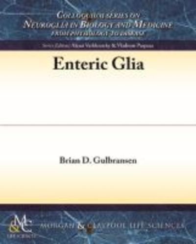 Cover for Brian D. Gulbransen · Enteric Glia - Colloquium Series on Neuroglia in Biology and Medicine: From Physiology to Disease (Pocketbok) (2014)