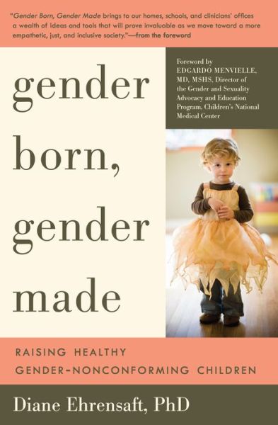 Cover for Diane Ehrensaft · Gender Born, Gender Made: Raising Healthy Gender-Nonconforming Children (Paperback Book) [3rd Revised edition] (2011)