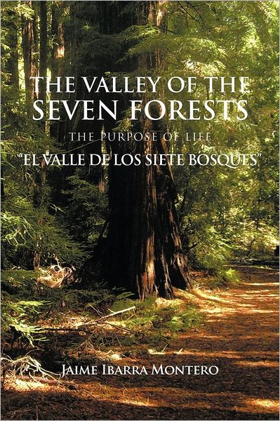 Cover for Jaime Ibarra Montero · The Valley of the Seven Forests the Purpose of Life &quot;El Valle De Los Siete Bosques&quot; (Paperback Book) (2011)