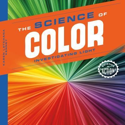 Cover for Karen Latchana Kenney · The science of color investigating light (Book) (2015)