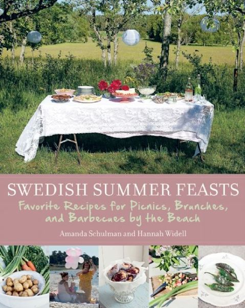 Cover for Amanda Schulman · Swedish Summer Feasts: Favorite Recipes for Picnics, Brunches, and Barbecues by the Beach (Inbunden Bok) (2015)