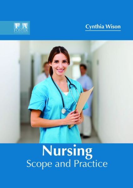 Nursing: Scope and Practice - Cynthia Wison - Books - Foster Academics - 9781632425607 - May 30, 2018