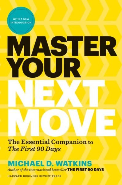 Cover for Michael D. Watkins · Master Your Next Move, with a New Introduction: The Essential Companion to &quot;The First 90 Days&quot; (Hardcover Book) (2019)