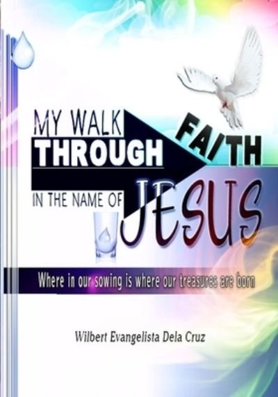 Cover for Mr. Wilbert Evangelista Dela Cruz · My walk through faith : In the name of Jesus (Paperback Book) (2020)