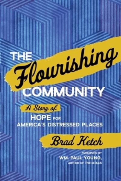 Cover for Brad Ketch · The Flourishing Community: A Story of Hope for America's Distressed Places (Hardcover Book) (2023)