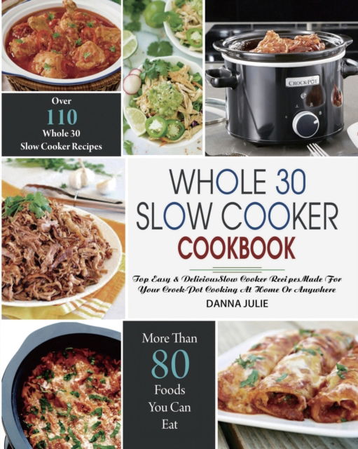 Cover for Danna Julie · Whole 30 Slow Cooker Cookbook (Paperback Book) (2020)