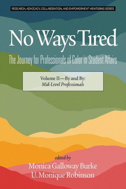 Cover for No Ways Tired: The Journey for Professionals of Color in Student Affairs, Volume II: By and By: Mid-Level Professionals - Research, Advocacy, Collaboration, and Empowerment Mentoring (Paperback Book) (2019)