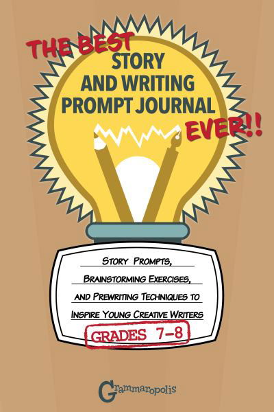 The Best Story and Writing Prompt Journal Ever, Grades 7-8: Story Prompts, Brainstorming Exercises, and Prewriting Techniques to Inspire Young Creative Writers - Grammaropolis Writing Journals - Grammaropolis - Książki - Six Foot Press - 9781644420607 - 28 października 2021