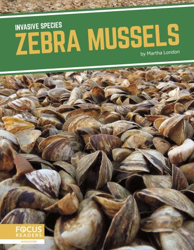 Zebra Mussels - Invasive Species - Martha London - Książki - North Star Editions - 9781644938607 - 1 sierpnia 2021