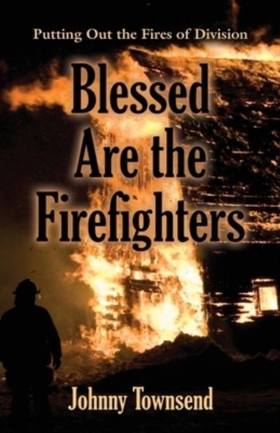 Cover for Johnny Townsend · Blessed Are the Firefighters: Putting Out the Fires of Division (Paperback Book) (2021)