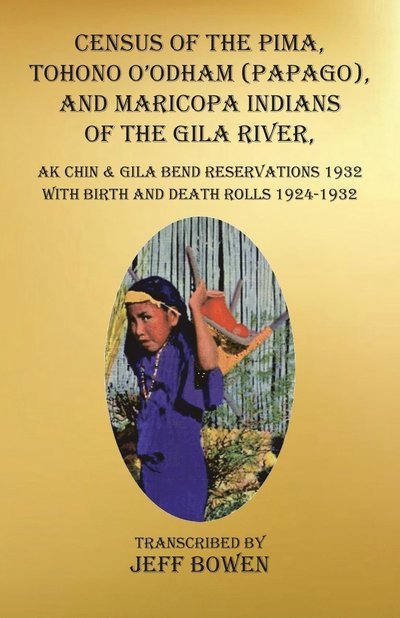 Cover for Jeff Bowen · Census of the Pima, Tohono O'odham (Papago), and Maricopa Indians of the Gila River, Ak Chin &amp; Gila Bend Reservations 1932 (Paperback Bog) (2022)