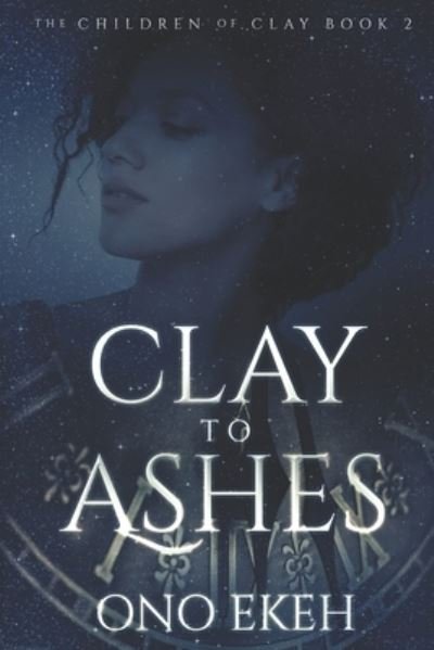 Clay to Ashes - Ono Ekeh - Books - Independently Published - 9781658786607 - January 10, 2020