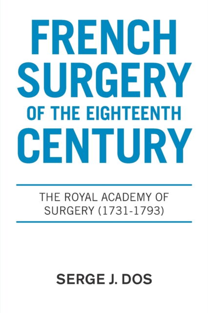 Cover for Serge J Dos · French Surgery of the Eighteenth Century (Paperback Book) (2021)