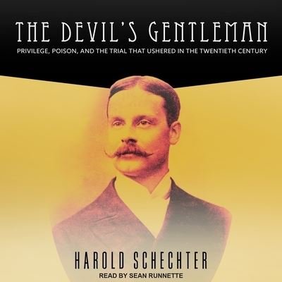 Cover for Harold Schechter · The Devil's Gentleman Lib/E : Privilege, Poison, and the Trial That Ushered in the Twentieth Century (CD) (2017)