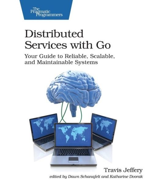 Cover for Travis Jeffrey · Distributed Services with Go: Your Guide to Reliable, Scalable, and Maintainable Systems (Taschenbuch) (2021)