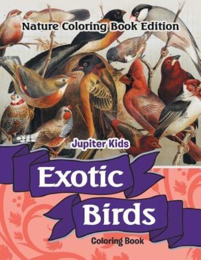 Cover for Jupiter Kids · Exotic Birds Coloring Book: Nature Coloring Book Edition (Paperback Book) (2016)