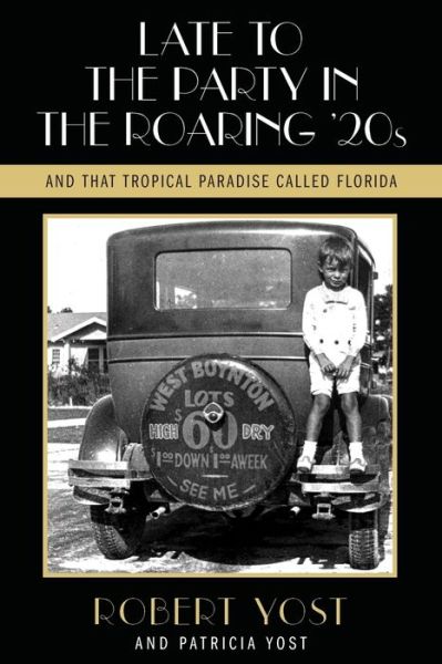Cover for Robert Yost · Late to the Party in the Roaring Twenties and That Tropical Paradise Called Florida (Paperback Book) (2020)
