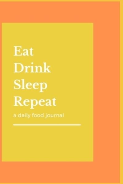 Cover for J T L · Eat Drink Sleep Repeat (Paperback Book) (2019)