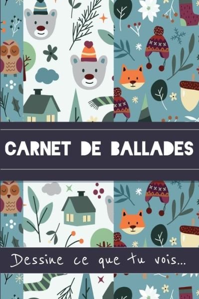 Cover for Le For Intérieur Collection · Carnet de Ballades Dessine ce que tu vois : carnet à remplir | cadeau enfant | hiver. (Paperback Book) (2019)