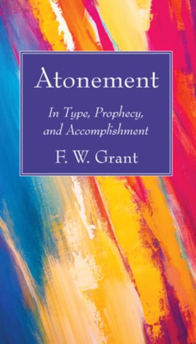 Cover for F W Grant · Atonement: In Type, Prophecy, and Accomplishment (Hardcover bog) (2020)