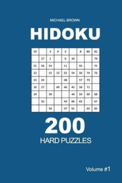 Hidoku - 200 Hard Puzzles 9x9 (Volume 1) - Michael Brown - Books - Createspace Independent Publishing Platf - 9781726108607 - August 26, 2018