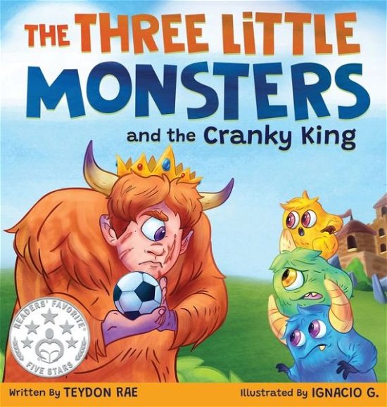 Cover for Teydon Rae · The Three Little Monsters and the Cranky King (Gebundenes Buch) (2019)