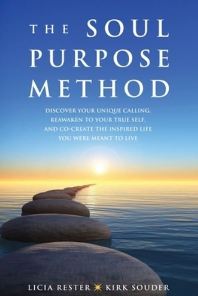 Cover for Licia Rester · The Soul Purpose Method : Discover your unique calling, Reawaken to your True Self, and Co-create the inspired life you were meant to live (Taschenbuch) (2019)