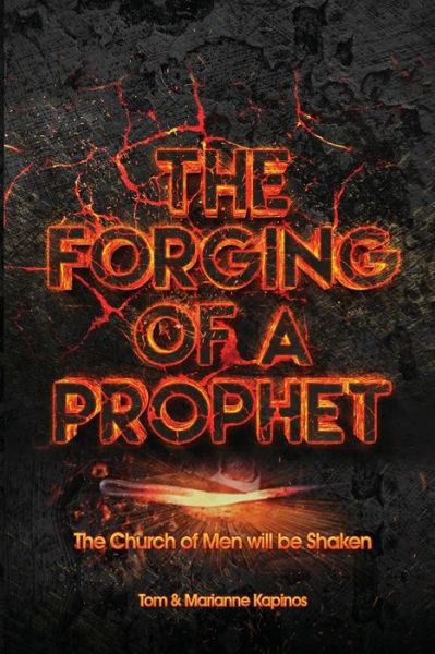 Cover for Kapinos, Tom &amp; Marianne · The Forging of a Prophet: The Church of Men will be Shaken (Paperback Book) (2019)