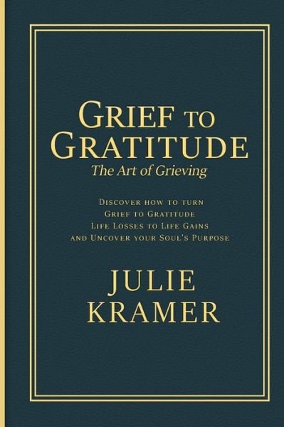 Grief to Gratitude - Julie Kramer - Książki - Julie Kramer - 9781736516607 - 8 lutego 2021