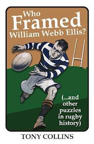Cover for Tony Collins · Who Framed William Webb Ellis: (...and other puzzles in rugby history) (Pocketbok) (2022)