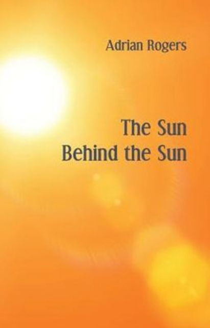 The Sun Behind the Sun - Adrian Rogers - Books - Ginninderra Press - 9781740278607 - October 19, 2015