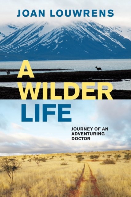 Cover for Joan Louwrens · A Wilder Life: Journey of An Adventuring Doctor (Paperback Book) (2020)