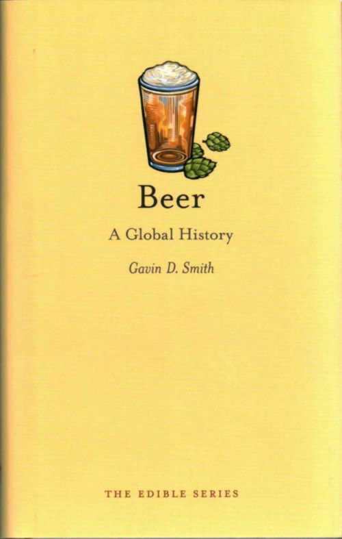 Cover for Gavin D. Smith · Beer: A Global History - Edible (Hardcover Book) [New edition] (2014)