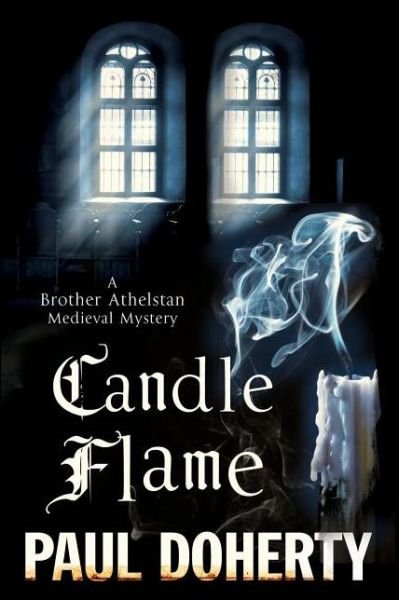 Cover for Paul Doherty · Candle Flame: a Novel of Mediaeval London Featuring Brother Athelstan - a Brother Athelstan Medieval Mystery (Hardcover Book) [First World Publication edition] (2014)