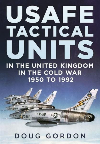 Cover for Doug Gordon · USAFE Tactical Units in the United Kingdom in the Cold War (Inbunden Bok) (2022)