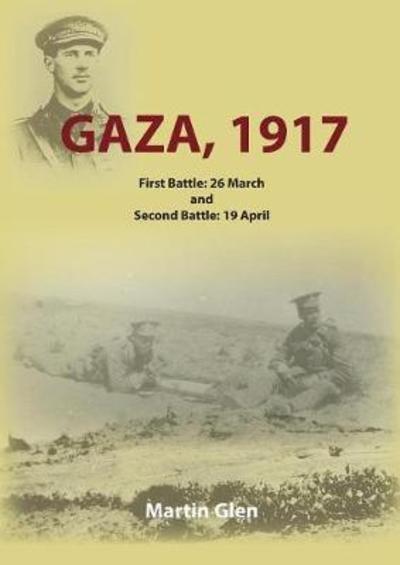 Cover for Martin J Glen · Gaza 1917 : First Battle 26 March and Second Battle 19 April (Paperback Book) (2018)