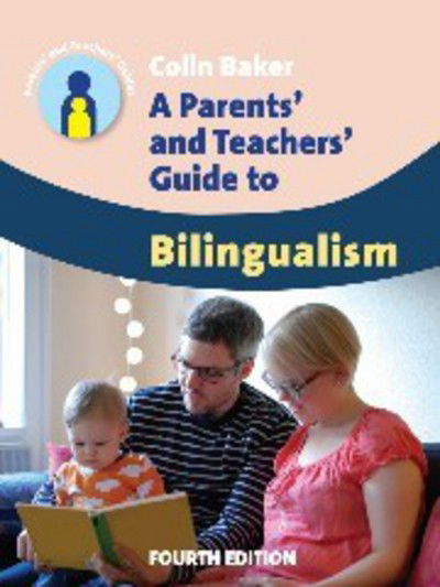 Cover for Colin Baker · A Parents' and Teachers' Guide to Bilingualism - Parents' and Teachers' Guides (Hardcover Book) [4 Revised edition] (2014)