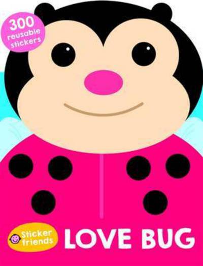 Love Bug: Sticker Friends - Sticker Friends - Roger Priddy - Books - Priddy Books - 9781783413607 - December 30, 2016