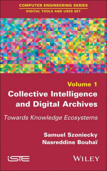 Cover for S Szoniecky · Collective Intelligence and Digital Archives: Towards Knowledge Ecosystems (Hardcover Book) (2017)